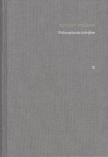 Rudolf Steiner: Schriften. Kritische Ausgabe / Band 2: Philosophische Schriften: Wahrheit und Wissenschaft. Die Philosophie der Freiheit